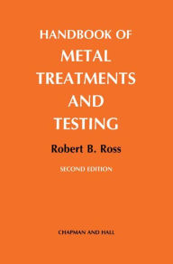 Title: Handbook of Metal Treatments and Testing / Edition 2, Author: R.B. Ross
