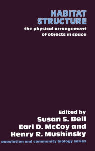 Title: Habitat Structure: The Physical Arrangement of Objects in Space, Author: Susan S. Bell