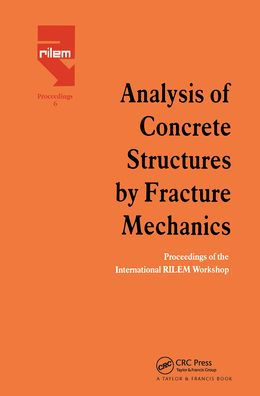 Analysis of Concrete Structures by Fracture Mechanics: Proceedings of a RILEM Workshop dedicated to Professor Arne Hillerborg, Abisko, Sweden 1989 / Edition 1