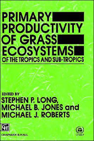 Title: Primary Productivity of Grass Ecosystems of the Tropics and Sub-tropics, Author: S.P. Long