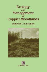 Title: Ecology and Management of Coppice Woodlands / Edition 1, Author: G.P. Buckley
