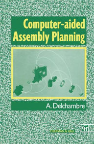 Title: Computer-aided Assembly Planning / Edition 1, Author: Alain Delchambre