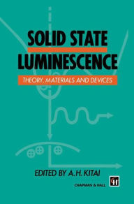 Title: Solid State Luminescence: Theory, materials and devices / Edition 1, Author: A.H. Kitai