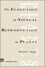 Title: Evolution of Asexual Reproduction in Plants / Edition 1, Author: M. Mogie