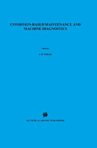 Condition-based Maintenance and Machine Diagnostics / Edition 1