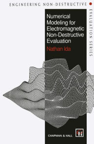 Title: Numerical Modeling for Electromagnetic Non-Destructive Evaluation / Edition 1, Author: N. Ida