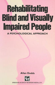 Title: Rehabilitating Blind and Visually Impaired People: A psychological approach, Author: Allan Dodds