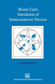 Title: Monte Carlo Simulation of Semiconductor Devices / Edition 1, Author: C. Moglestue