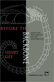 Title: Before the Backbone: Views on the origin of the vertebrates / Edition 1, Author: H. Gee