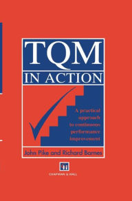 Title: TQM in Action:A Practical Approach to Continuous Performance Improvement / Edition 1, Author: John Pike