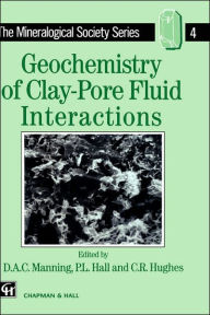 Title: Geochemistry of Clay-Pore Fluid Interactions / Edition 1, Author: D.A.C. Manning