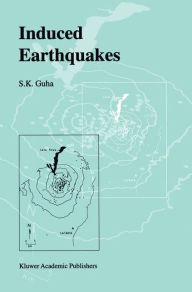 Title: Induced Earthquakes / Edition 1, Author: S.K. Guha