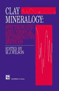 Title: Clay Mineralogy: Spectroscopic and Chemical Determinative Methods / Edition 1, Author: M.H. Repacholi