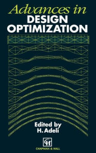 Title: Advances in Design Optimization / Edition 1, Author: H. Adeli