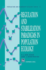 Title: Regulation and Stabilization Paradigms in Population Ecology / Edition 1, Author: P.J. Boer