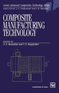 Title: Composite Manufacturing Technology / Edition 1, Author: A.G. Bratukhin