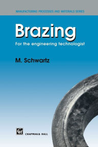 Title: Brazing: For the engineering technologist / Edition 1, Author: M. Schwartz