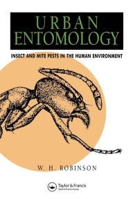 Title: Urban Entomology: Insect and Mite Pests in the Human Environment / Edition 1, Author: William Robinson