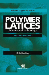 Title: Polymer Latices: Science and technology Volume 2: Types of latices / Edition 2, Author: D.C. Blackley