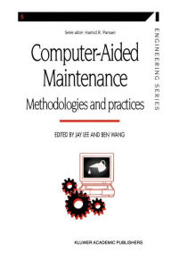 Title: Computer-aided Maintenance: Methodologies and Practices / Edition 1, Author: Jay Lee