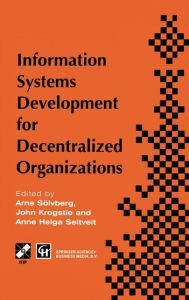 Title: Information Systems Development for Decentralized Organizations: Proceedings of the IFIP working conference on information systems development for decentralized organizations, 1995 / Edition 1, Author: Arne Soelvberg