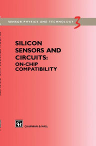 Title: Silicon Sensors and Circuits: On-chip compatibility / Edition 1, Author: R.F. Wolffenbuttel