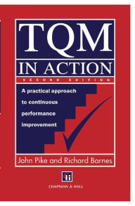 Title: TQM in Action: A practical approach to continuous performance improvement / Edition 2, Author: R.J. Pike