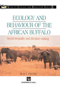Title: Ecology and Behaviour of the African Buffalo: Social inequality and decision making / Edition 1, Author: H.H.T Prins