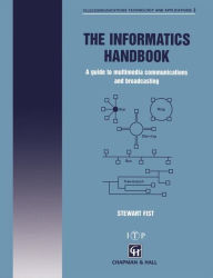 Title: The Informatics Handbook: A guide to multimedia communications and broadcasting / Edition 1, Author: S.A. Fist