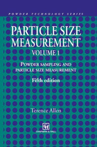Title: Particle Size Measurement: Volume 1: Powder sampling and particle size measurement / Edition 5, Author: Terence Allen