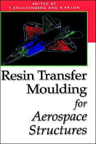Title: Resin Transfer Moulding for Aerospace Structures / Edition 1, Author: T. Kruckenberg