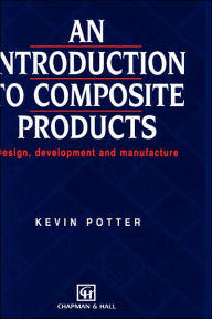 Title: Introduction to Composite Products: Design, development and manufacture / Edition 1, Author: K. Potter