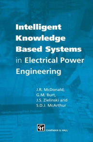 Title: Intelligent knowledge based systems in electrical power engineering / Edition 1, Author: J.R.  McDonald