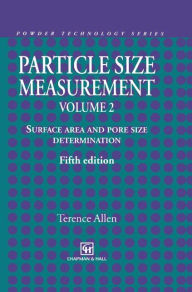 Title: Particle Size Measurement: Volume 2: Surface Area and Pore Size Determination. / Edition 5, Author: Terence Allen