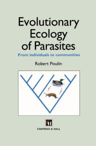 Title: Evolutionary Ecology of Parasites: From individuals to communities / Edition 1, Author: Robert Poulin