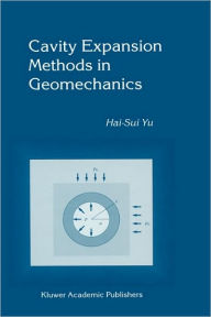 Title: Cavity Expansion Methods in Geomechanics / Edition 1, Author: Hai-Sui Yu