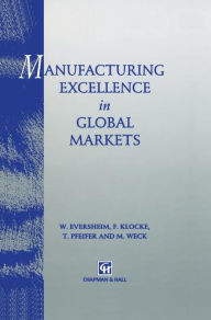 Title: Manufacturing Excellence in Global Markets / Edition 1, Author: Walter Eversheim