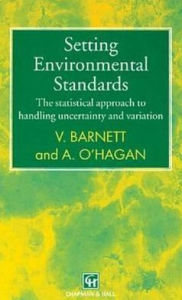 Title: Setting Environmental Standards: The Statistical Approach to Handling Uncertainty and Variation / Edition 1, Author: Vic Barnett