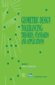 Title: Geometric Design Tolerancing: Theories, Standards and Applications / Edition 1, Author: Hoda A. ElMaraghy