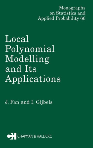 Local Polynomial Modelling and Its Applications: Monographs on Statistics and Applied Probability 66 / Edition 1