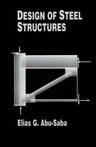 Title: Design of Steel Structures / Edition 1, Author: Elias G. Abu-Saba