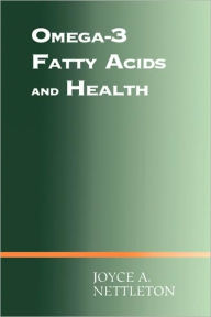 Title: Omega-3 Fatty Acids and Health / Edition 1, Author: Joyce A. Nettleton