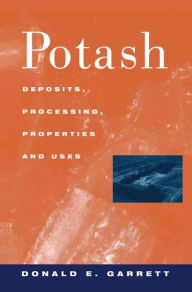 Title: Potash: Deposits, Processing, Properties and Uses / Edition 1, Author: D.E. Garrett