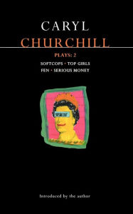 Title: Churchill Plays 2: Softcops; Top Girls; Fen; Serious Money, Author: Caryl Churchill