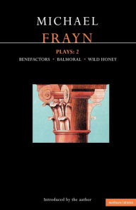 Title: Frayn Plays: 2: Balmoral; Benefactors; Wild Honey, Author: Michael Frayn