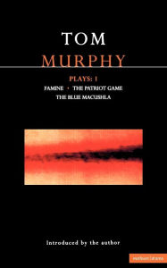 Title: Murphy Plays: 1: Famine; The Patriot Game; The Blue Macuschla, Author: Tom Murphy