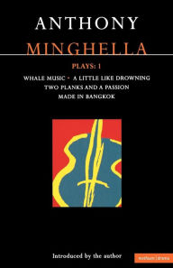 Title: Minghella Plays: 1: Whale Music; A Little Like Drowning; Two Planks and a Passion; Made in Bangkok, Author: Anthony Minghella