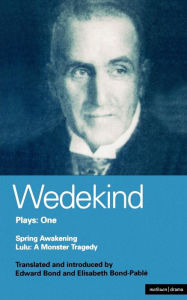 Title: Wedekind Plays 1: Spring Awakening: A Children's Tragedy, Lulu: A Monster Tragedy, Author: Frank Wedekind