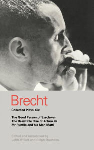 Title: Brecht Collected Plays: 6: Good Person of Szechwan; The Resistible Rise of Arturo Ui; Mr Puntila and his Man Matti, Author: Bertolt Brecht