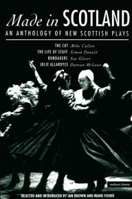 Title: Made In Scotland: Anthology of New Scottish Plays The Cut; The Life of Stuff; Bondagers; Julie Allardyce, Author: Mark Fisher